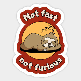 Not fast not furious - cute & funny sloth pun Sticker